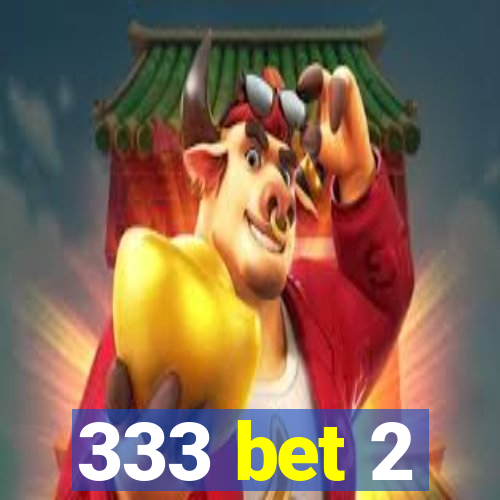 333 bet 2